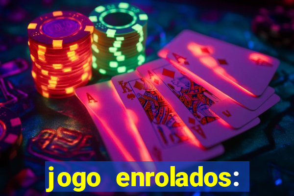 jogo enrolados: problema em dobro